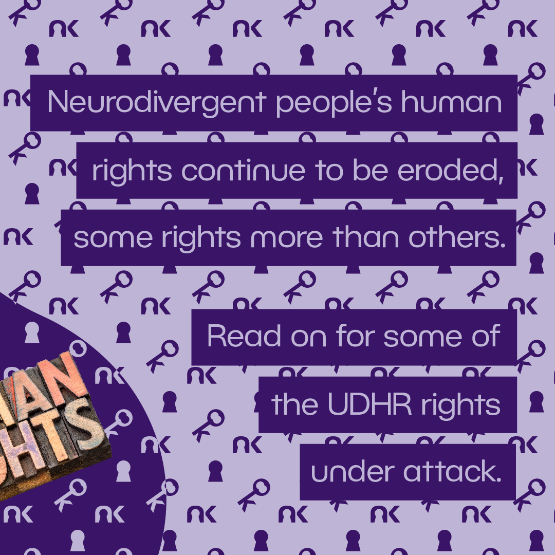 Text says: "Neurodivergent people's human rights continue to be eroded, some rights more than others. Read on for some of the UDHR rights under attack."