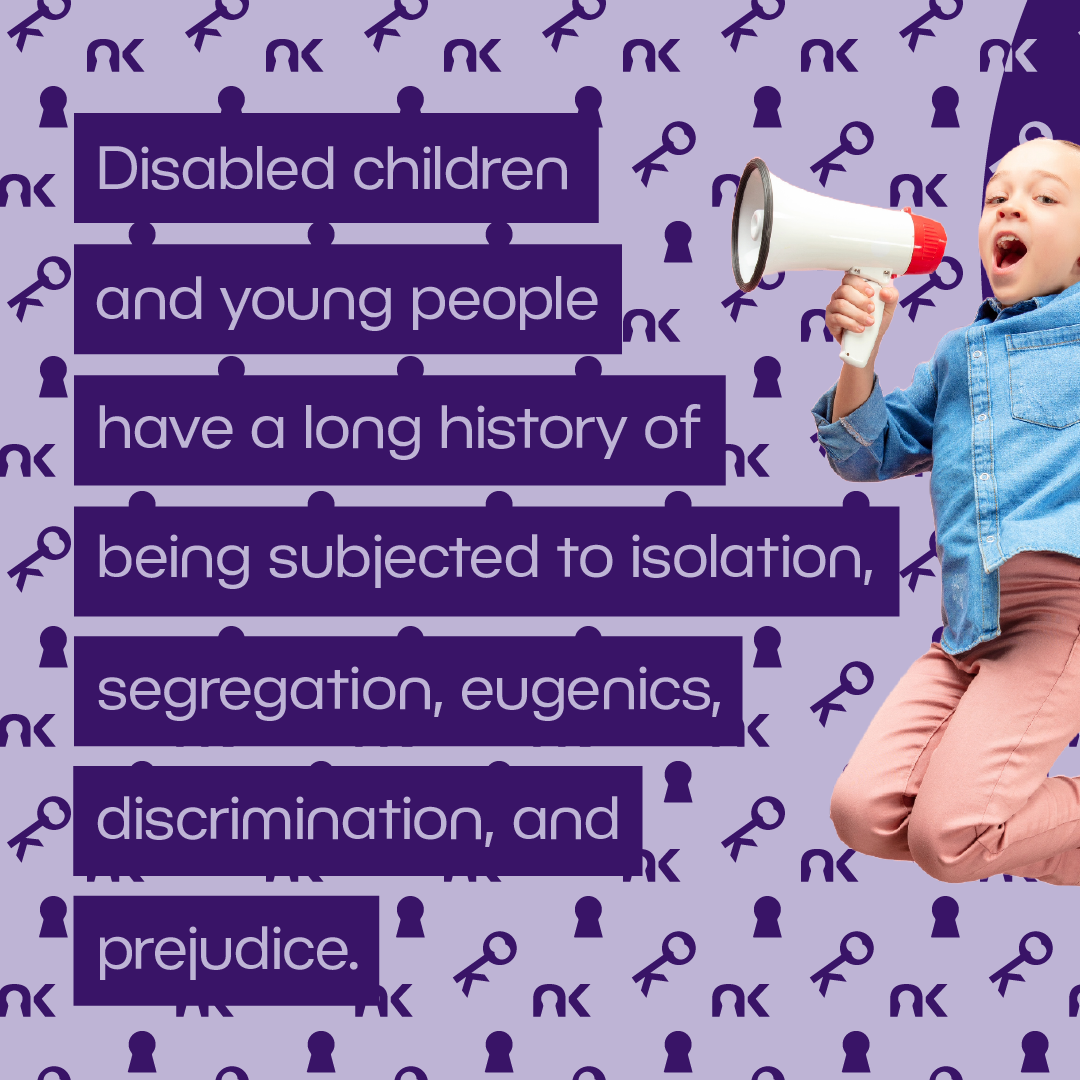 Text says: "Disabled children and young people have a long history of being subjected to isolation, segregation, eugenics, discrimination, and prejudice." next to a jumping white girl with a megaphone.