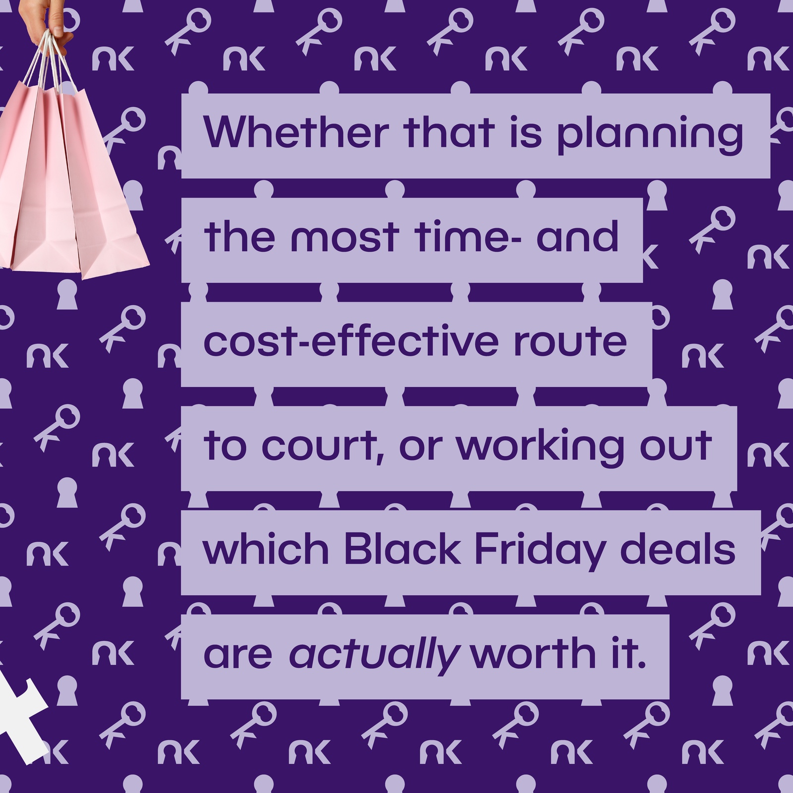 Text says: "Whether that is planning the most time- and cost-effective route to court, or working out which Black Friday deals are actually worth it." next to a white hand carrying pink paper shopping bags.