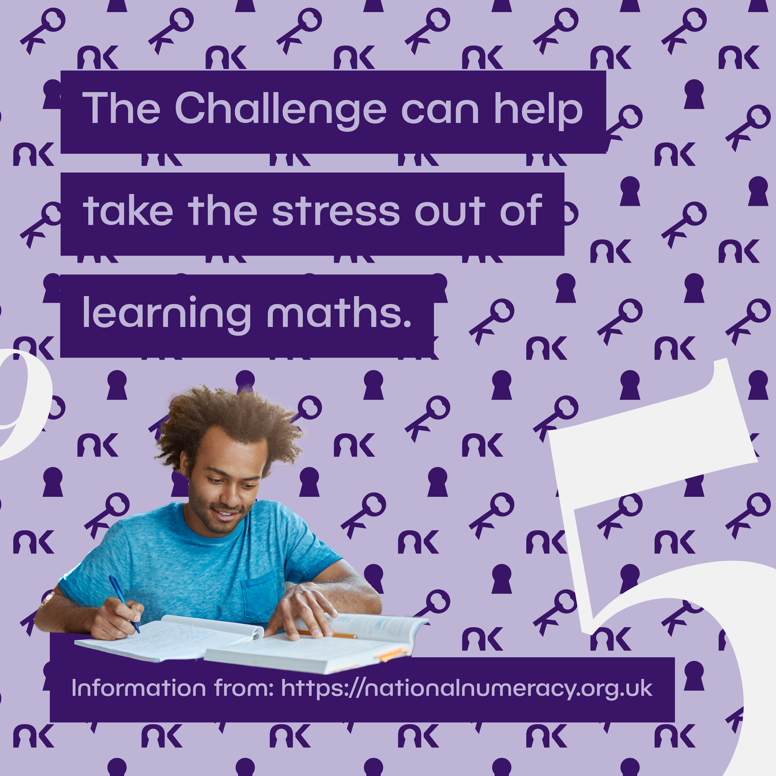 Text says: "The Challenge can help take the stress out of learning maths. Information from: https://nationalnumeracy.org.uk." next to a Black man reading and writing.