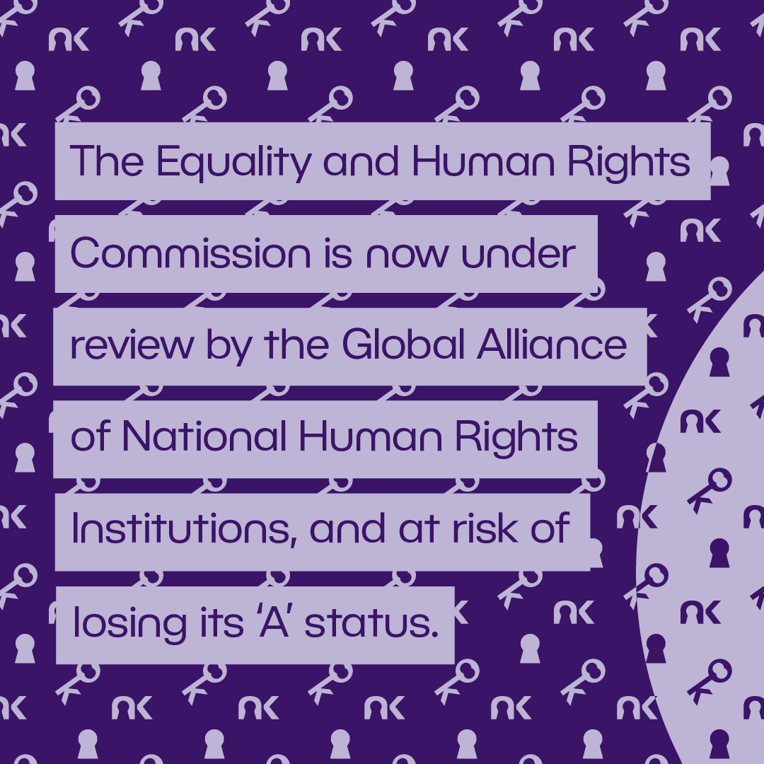 Text says: "The Equality and Human Rights Commission is now under review by the Global Alliance of National Human Rights Institutions, and at risk of losing its 'A' status."