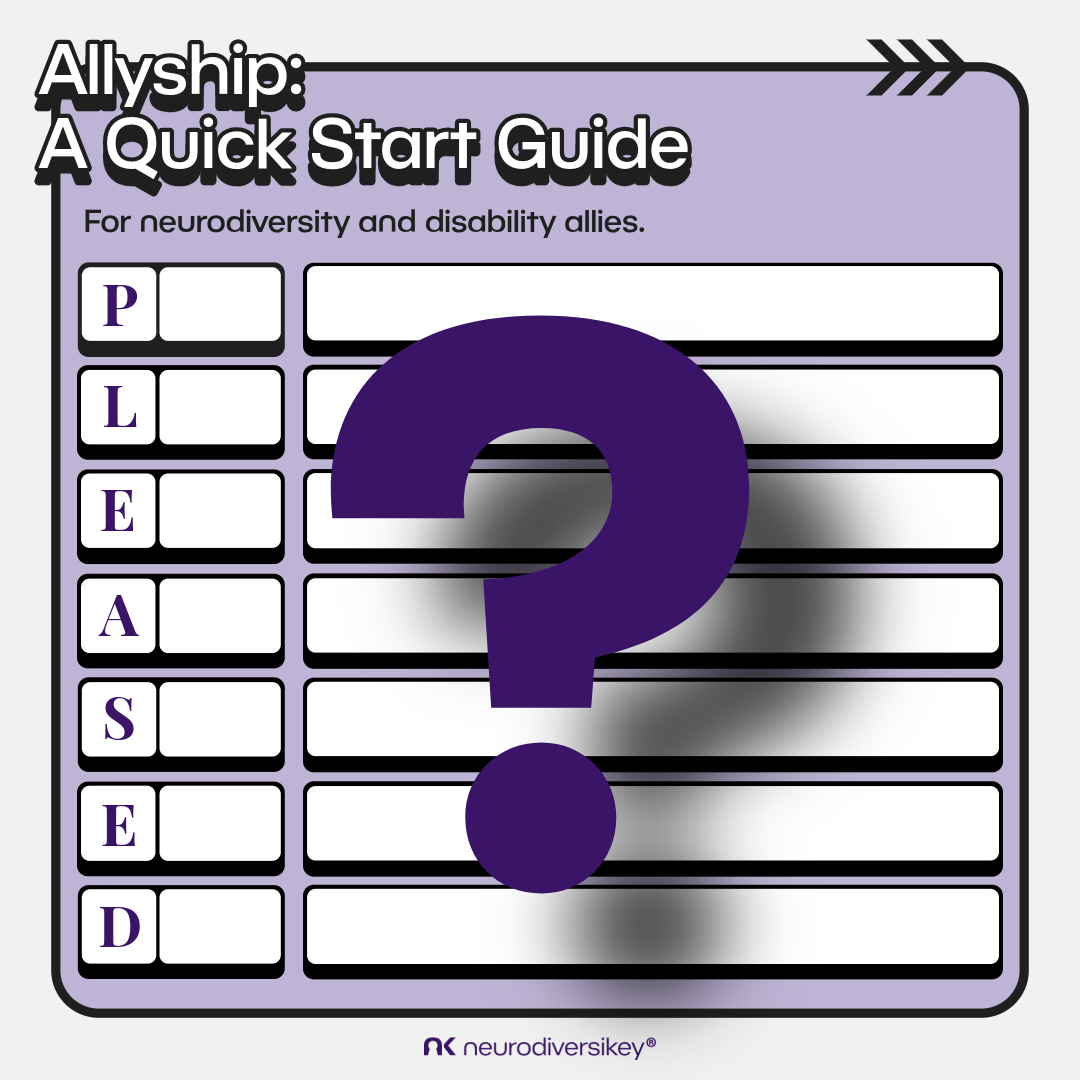 White 3D title text says “Allyship: A Quick Start Guide.” Black subtitle text says “For Neurodiversity and Disability Allies.” A large purple question mark casts a shadow over 7 rows of white boxes against a lilac background. The left hand column of boxes contains purple text spelling out “PLEASED”. neurodiversikey®’s purple logo is at the bottom of the image.